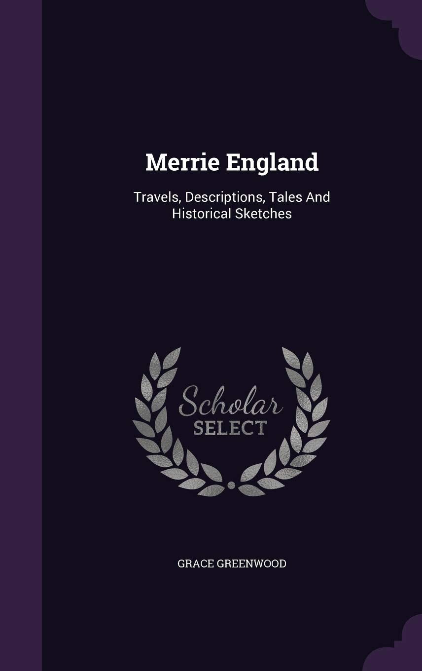 Merrie England: Travels, Descriptions, Tales And Historical Sketches Politics & History