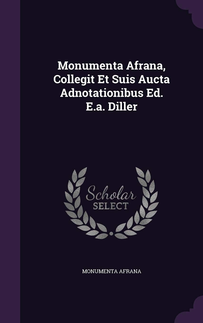 Monumenta Afrana, Collegit Et Suis Aucta Adnotationibus Ed. E.a. Diller Politics & History