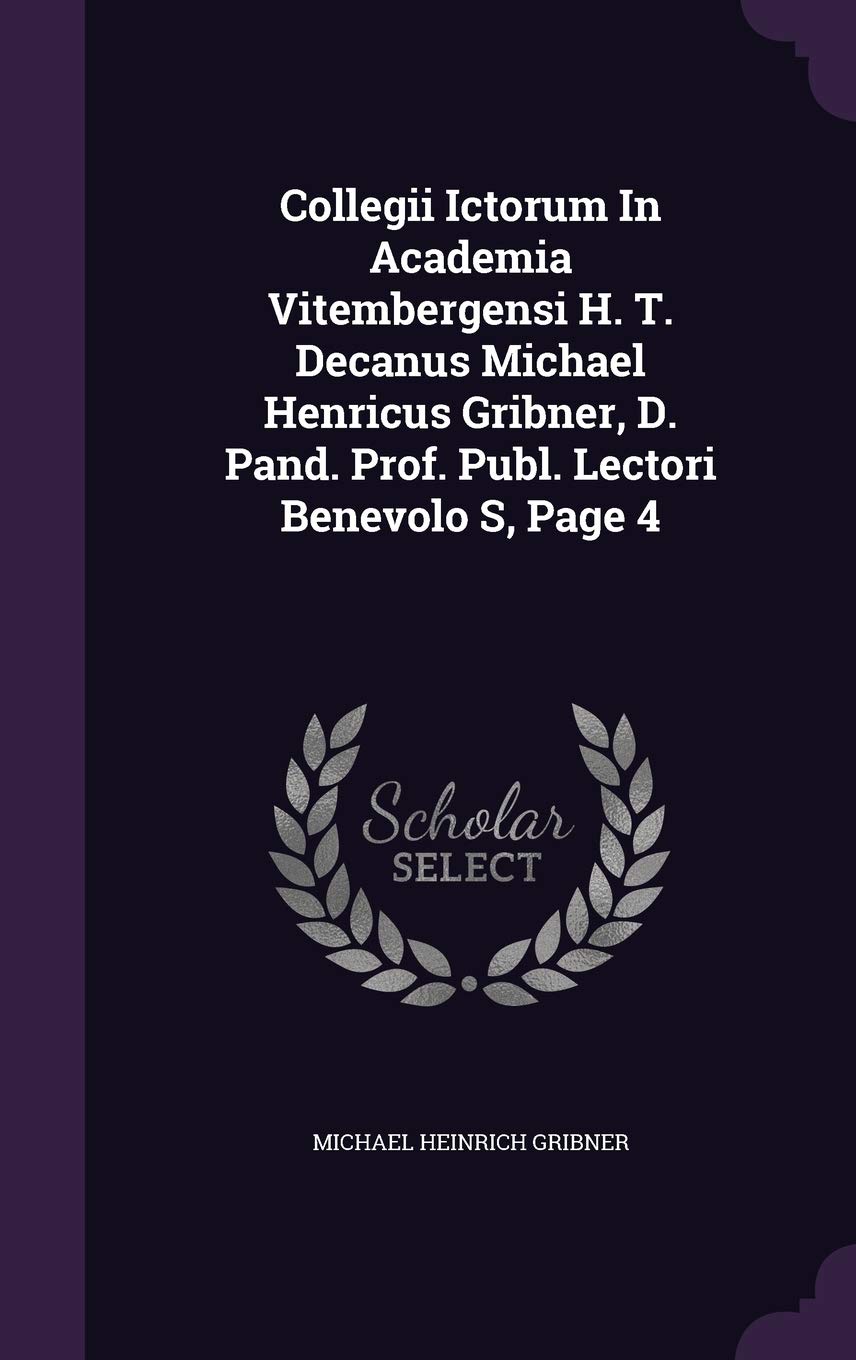Collegii Ictorum In Academia Vitembergensi H. T. Decanus Michael Henricus Gribner, D. Pand. Prof. Publ. Lectori Benevolo S, Page 4 Politics & History