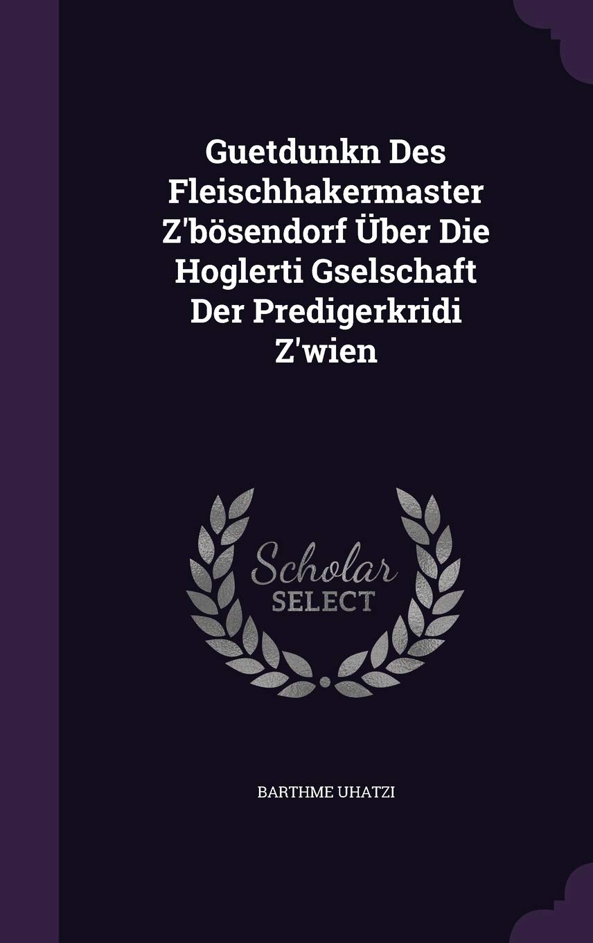 Guetdunkn Des Fleischhakermaster Z'bösendorf Über Die Hoglerti Gselschaft Der Predigerkridi Z'wien Politics & History