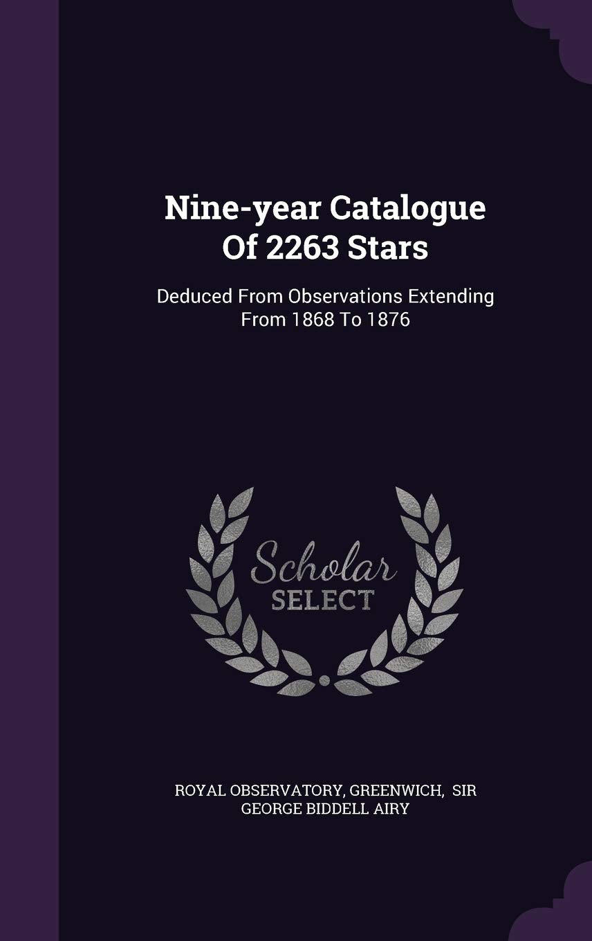 Nine-year Catalogue Of 2263 Stars: Deduced From Observations Extending From 1868 To 1876 Politics & History