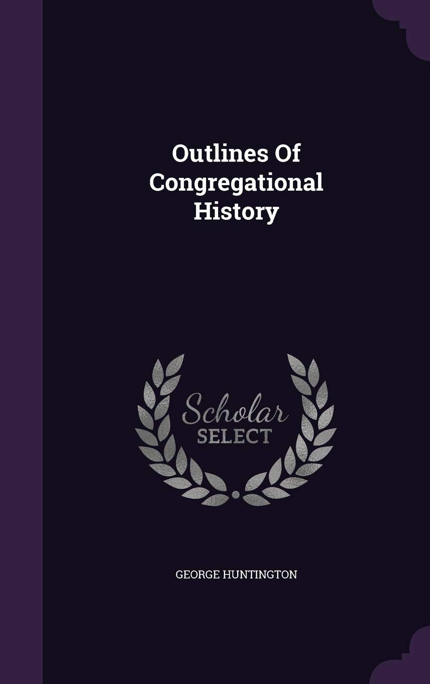 Outlines Of Congregational History Politics & History
