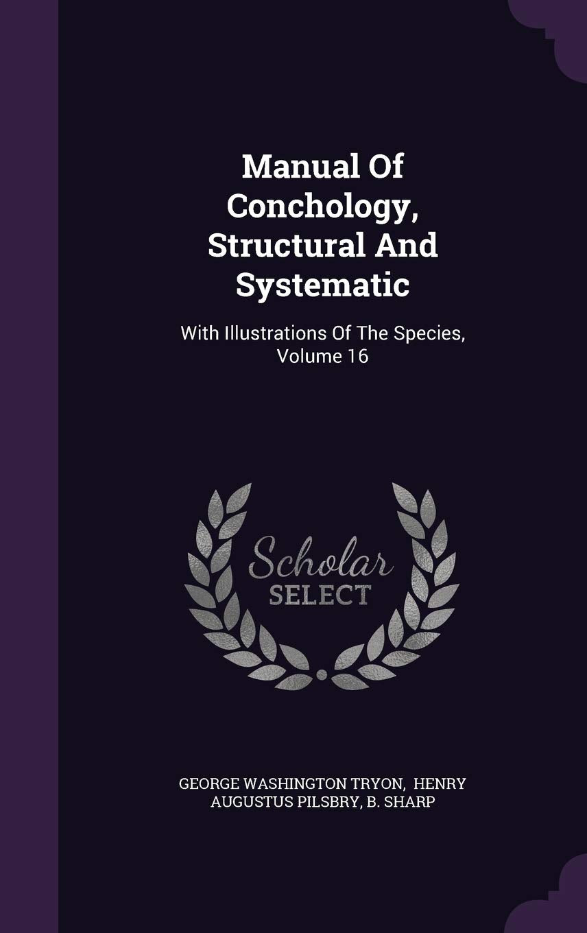 Manual of Conchology, Structural and Systematic: With Illustrations of the Species, Volume 16 Politics & History