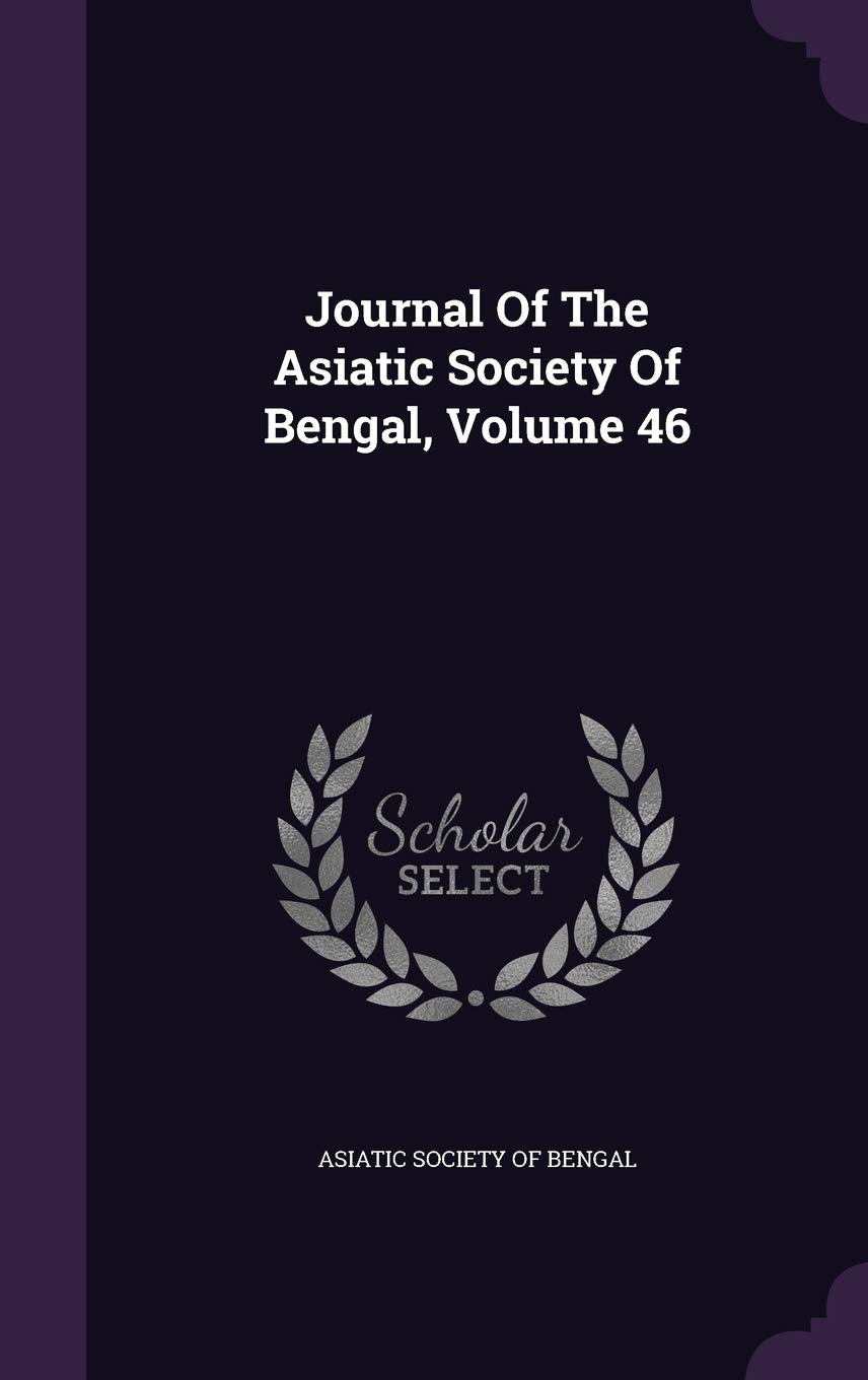 Journal of the Asiatic Society of Bengal, Volume 46 Politics & History
