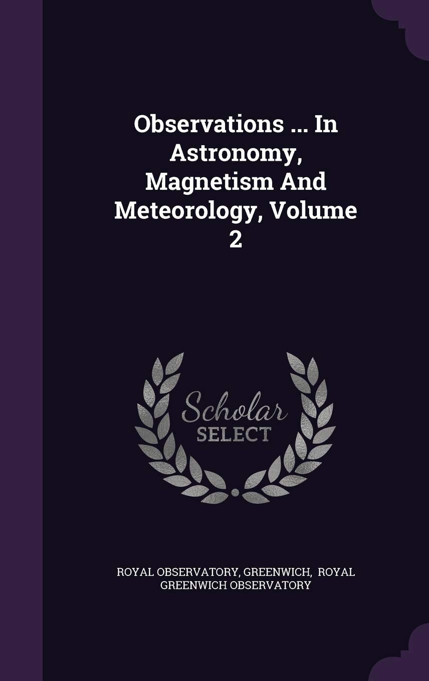 Observations ... In Astronomy, Magnetism And Meteorology, Volume 2 Politics & History