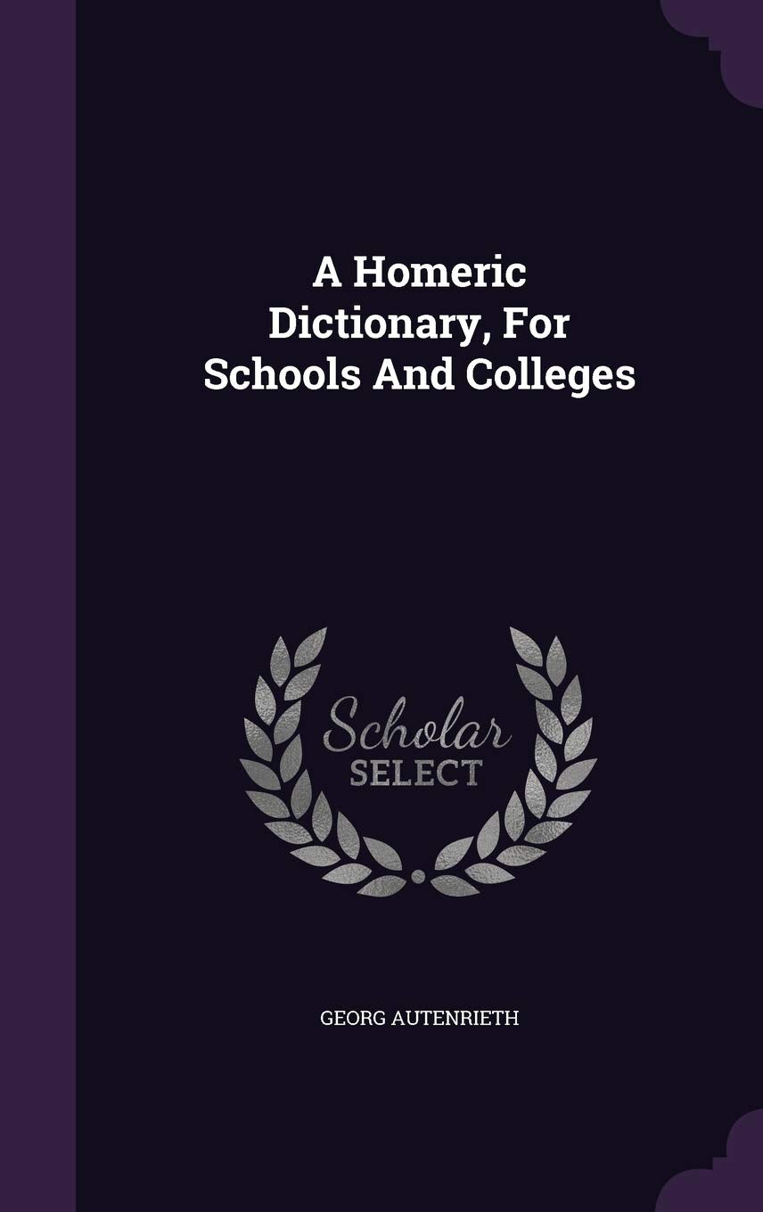 A Homeric Dictionary, For Schools And Colleges Contemporary literature