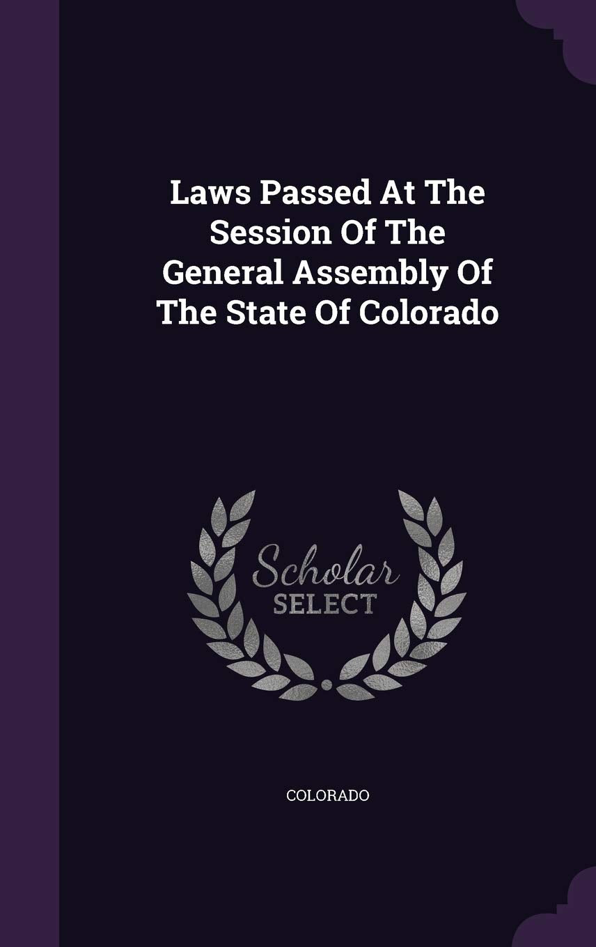 Laws Passed at the Session of the General Assembly of the State of Colorado Law