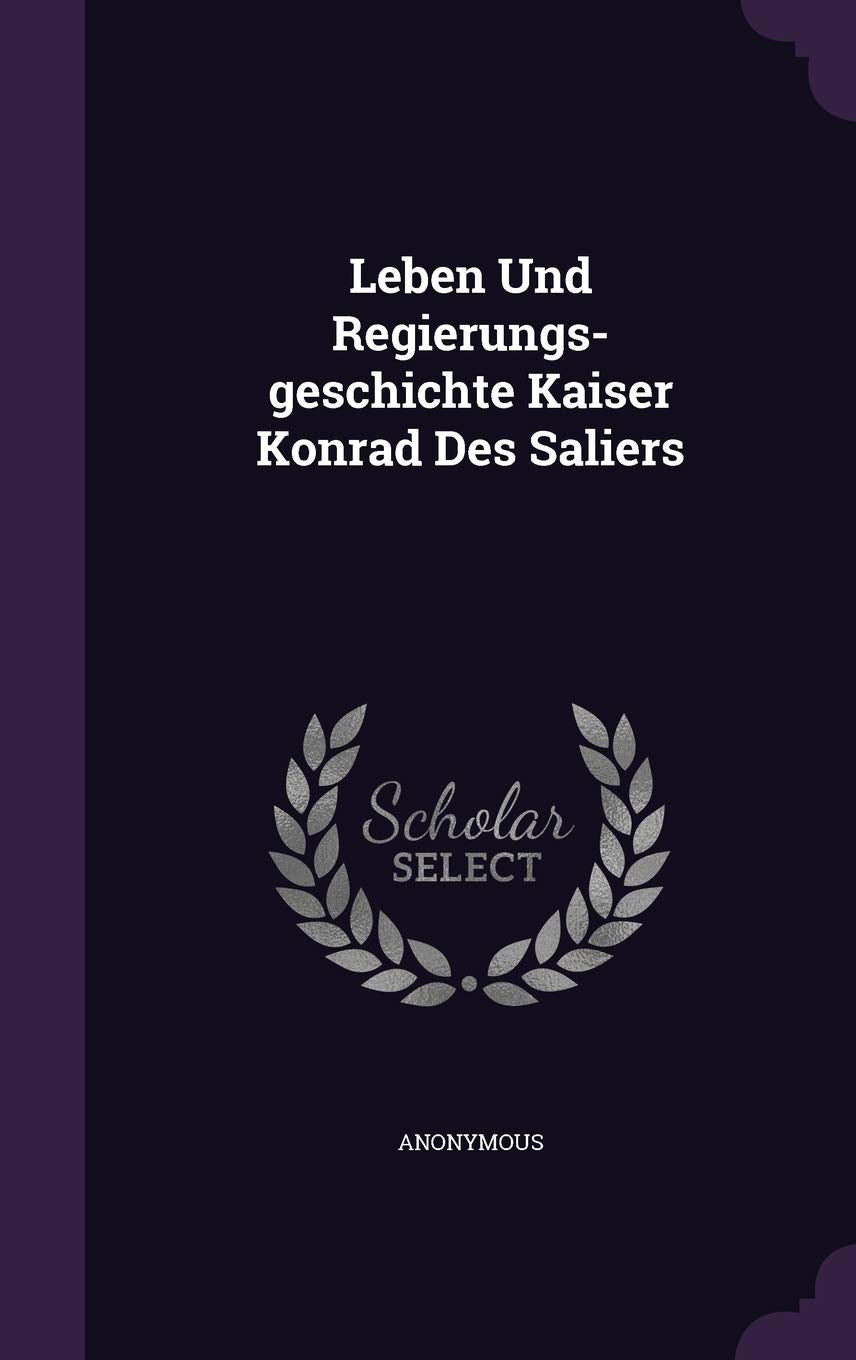 Leben Und Regierungs-geschichte Kaiser Konrad Des Saliers Politics & History