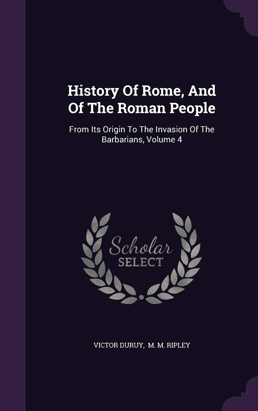 History of Rome, and of the Roman People: From Its Origin to the Invasion of the Barbarians, Volume 4 Contemporary literature Books