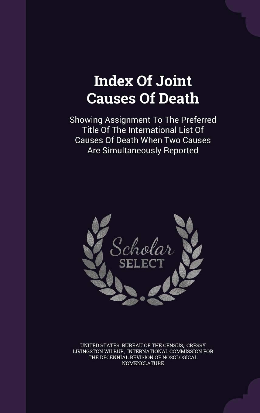 Index Of Joint Causes Of Death: Showing Assignment To The Preferred Title Of The International List Of Causes Of Death When Two Causes Are Simultaneously Reported Politics & History