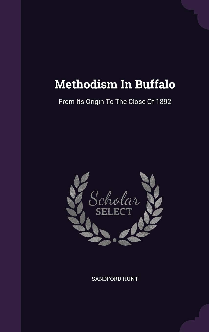 Methodism In Buffalo: From Its Origin To The Close Of 1892 Politics & History