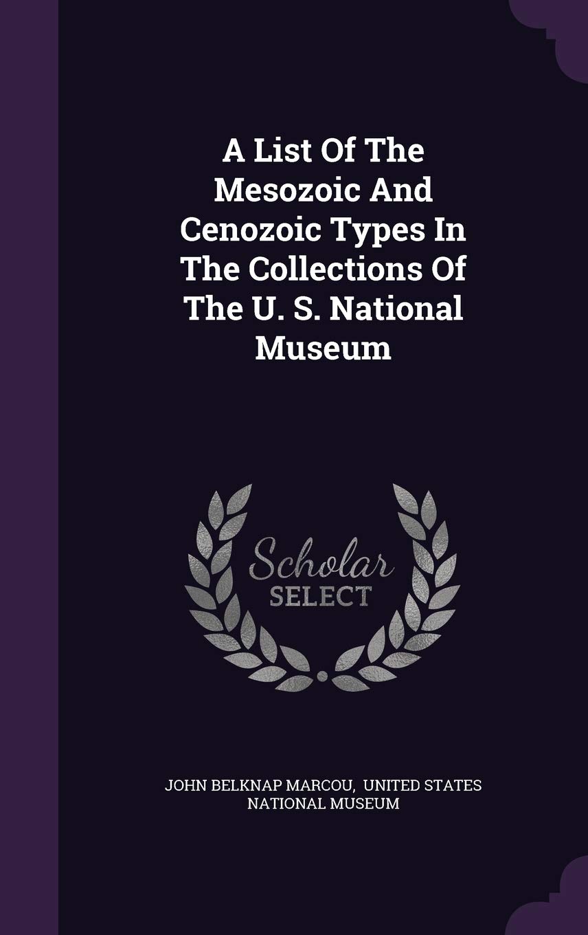 A List Of The Mesozoic And Cenozoic Types In The Collections Of The U. S. National Museum Politics & History