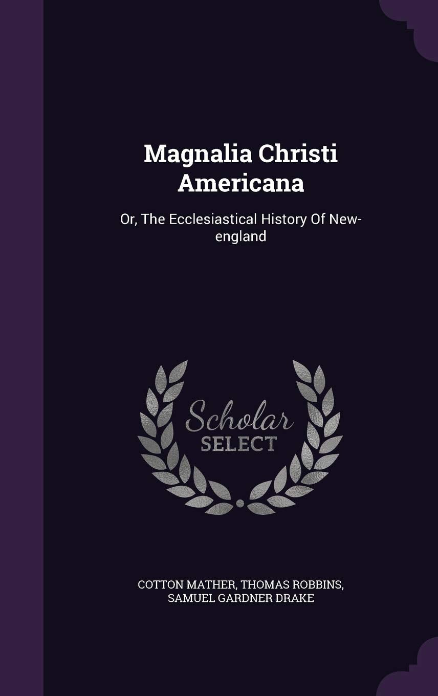 Magnalia Christi Americana: Or, the Ecclesiastical History of New-England Leisure, Home & Garden