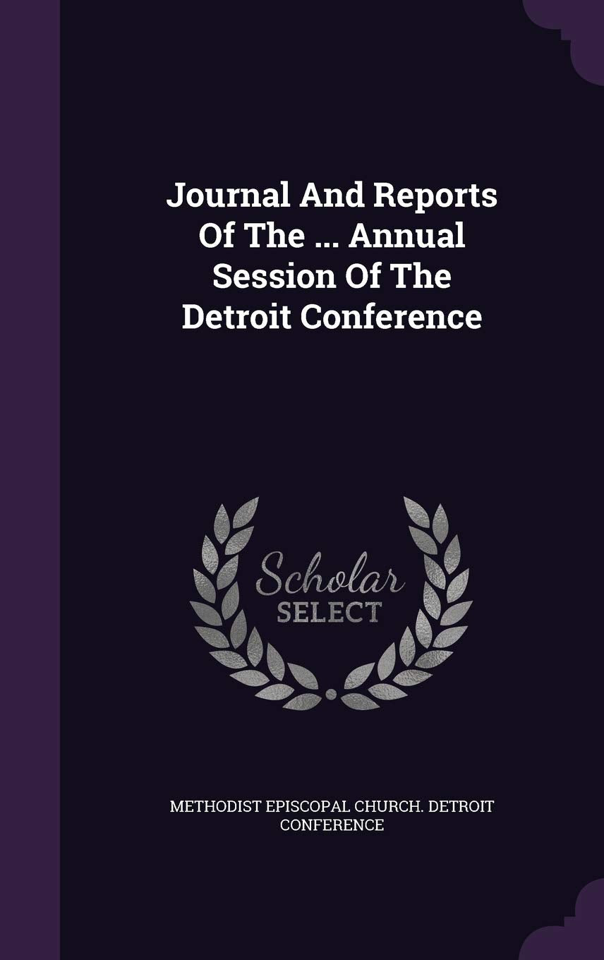 Journal And Reports Of The ... Annual Session Of The Detroit Conference Politics & History
