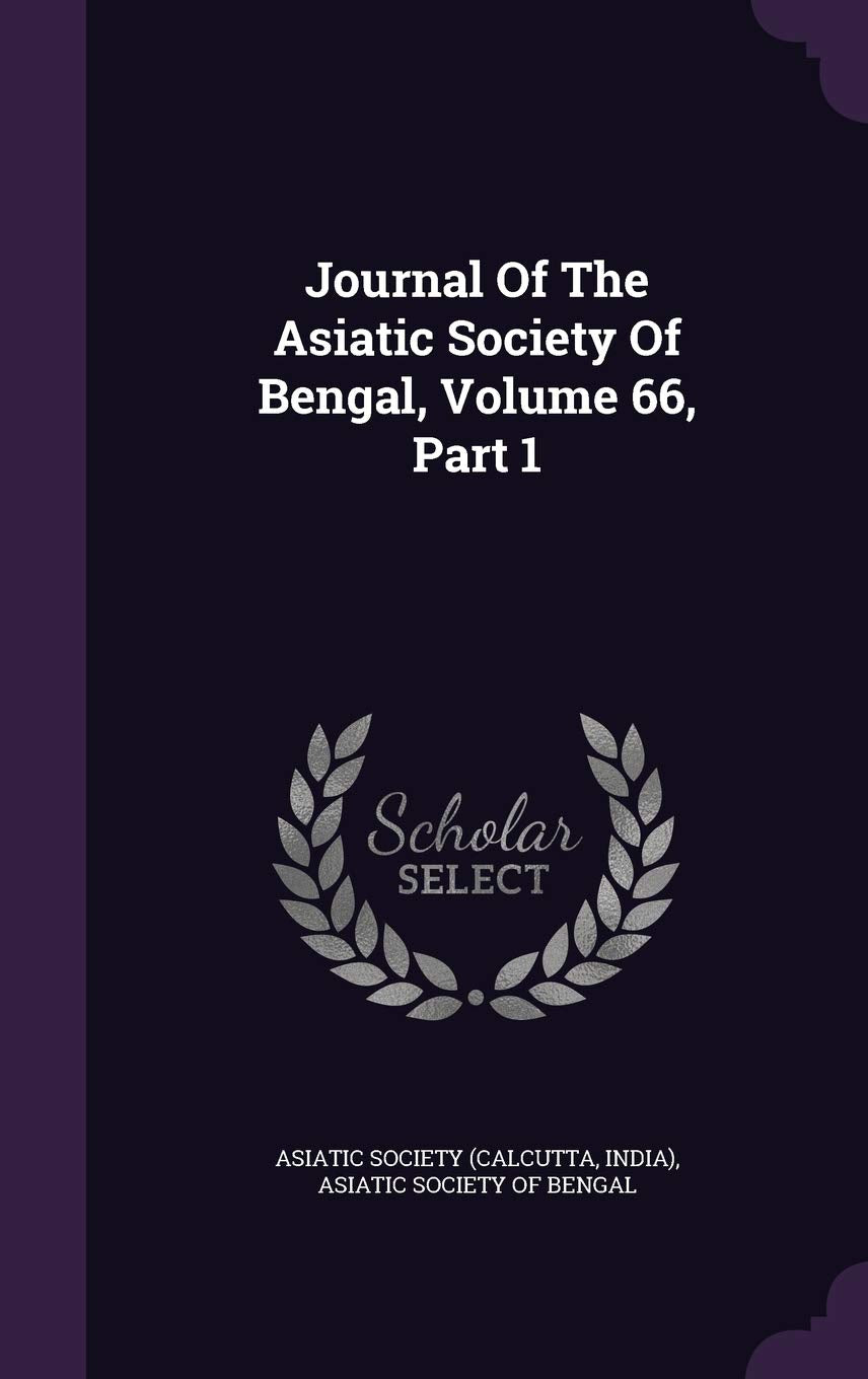 Journal Of The Asiatic Society Of Bengal, Volume 66, Part 1 Politics & History