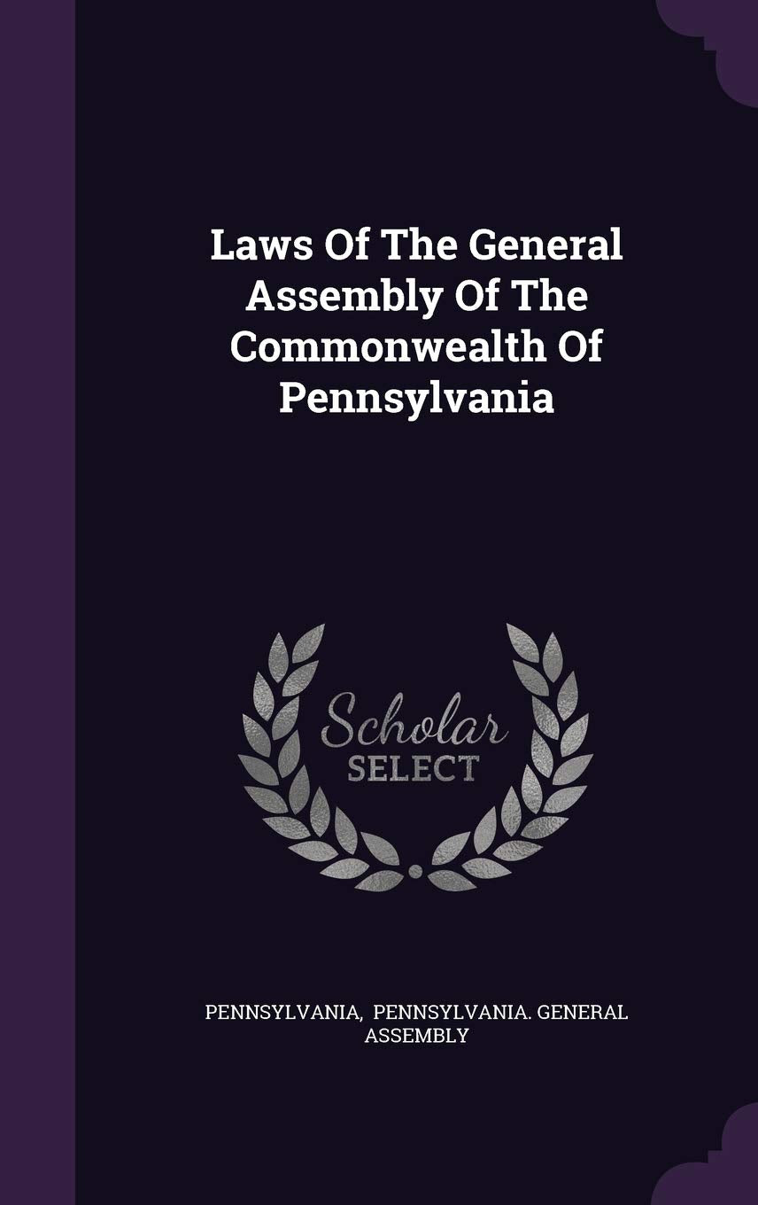 Laws Of The General Assembly Of The Commonwealth Of Pennsylvania Politics & History