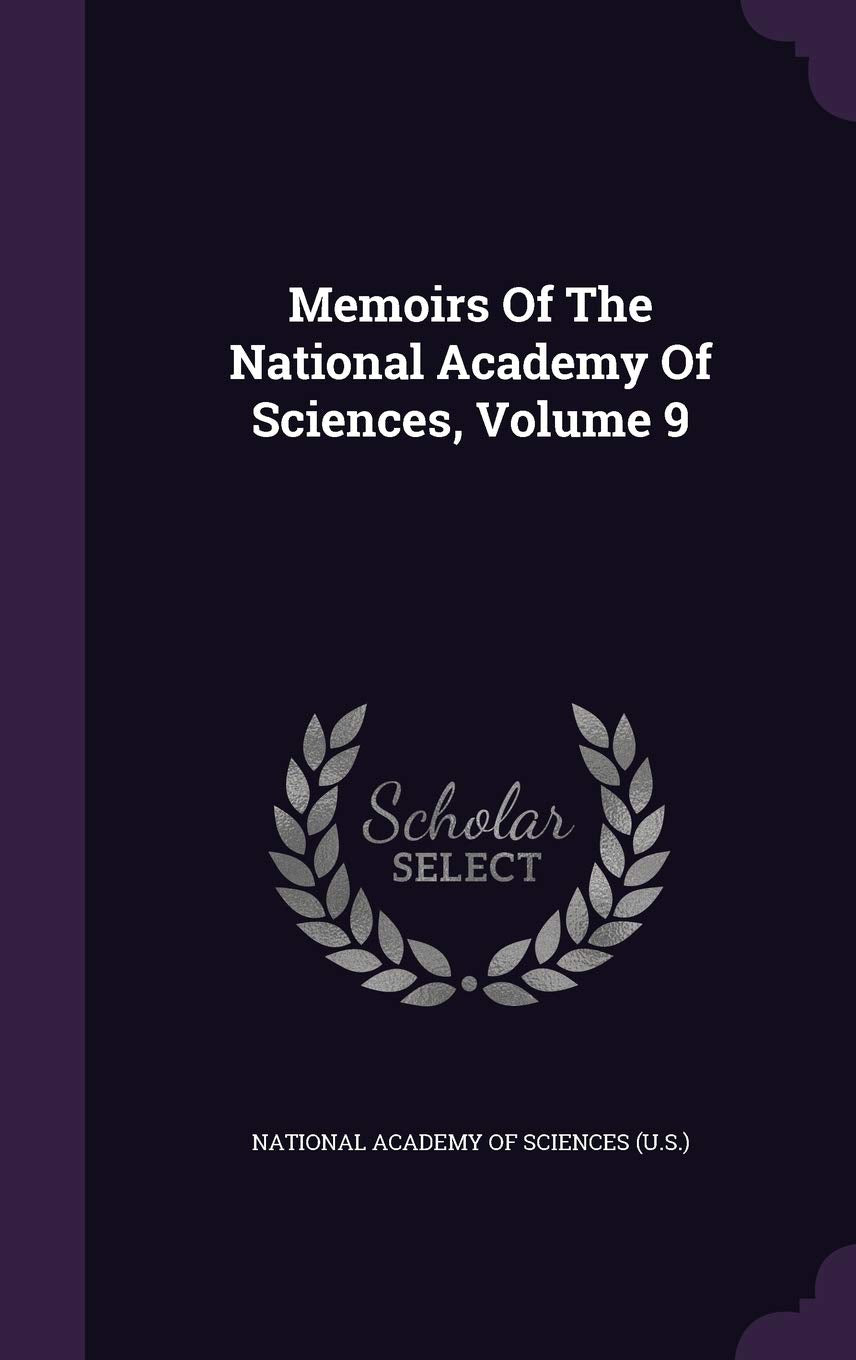 Memoirs Of The National Academy Of Sciences, Volume 9 Politics & History