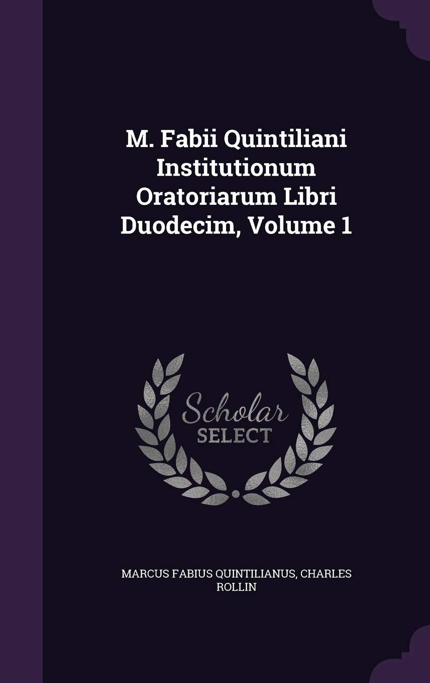 M. Fabii Quintiliani Institutionum Oratoriarum Libri Duodecim, Volume 1 Foreign Languages ​​& Dictionaries