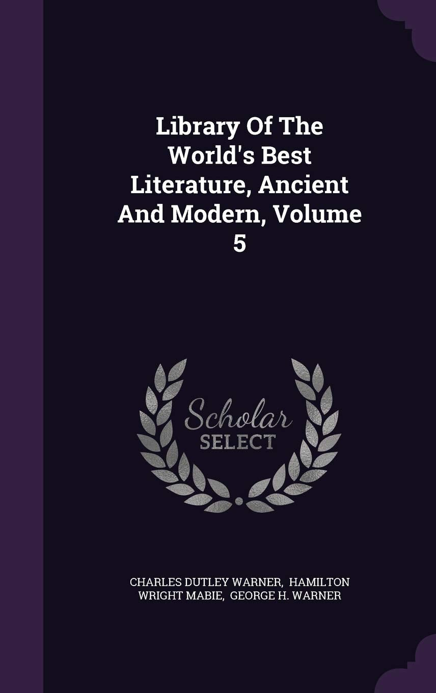 Library Of The World's Best Literature, Ancient And Modern, Volume 5 Politics & History