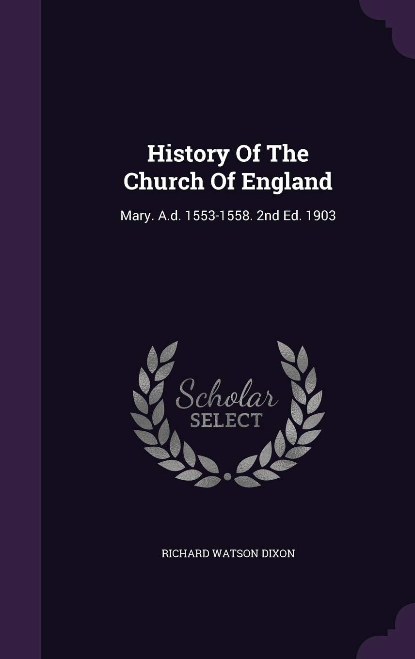 History of the Church of England: Mary. A.D. 1553-1558. 2nd Ed. 1903 Politics & History