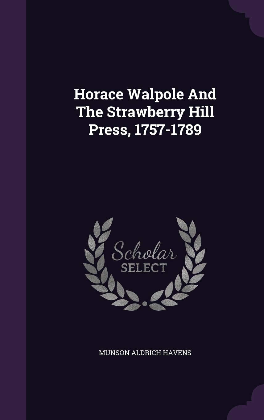 Horace Walpole And The Strawberry Hill Press, 1757-1789 Essays & Short Stories