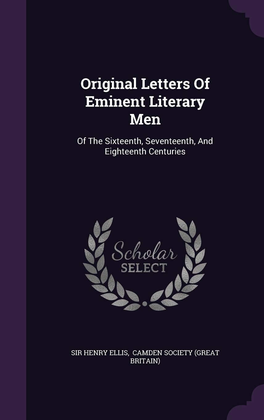 Original Letters Of Eminent Literary Men: Of The Sixteenth, Seventeenth, And Eighteenth Centuries Politics & History