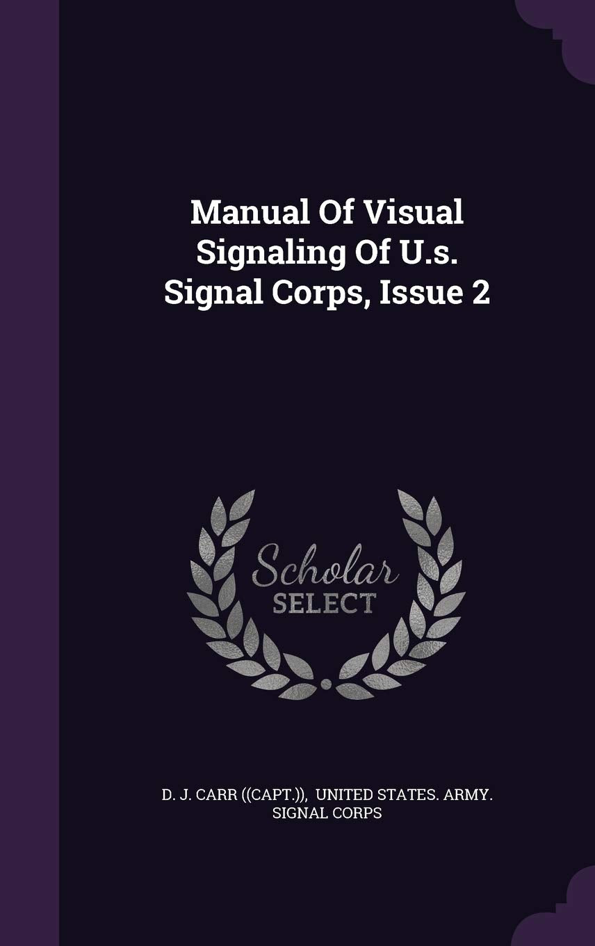Manual Of Visual Signaling Of U.s. Signal Corps, Issue 2 Politics & History