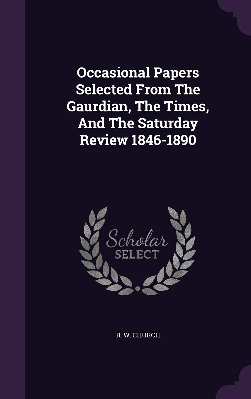 Occasional Papers Selected From The Gaurdian, The Times, And The Saturday Review 1846-1890 Politics & History