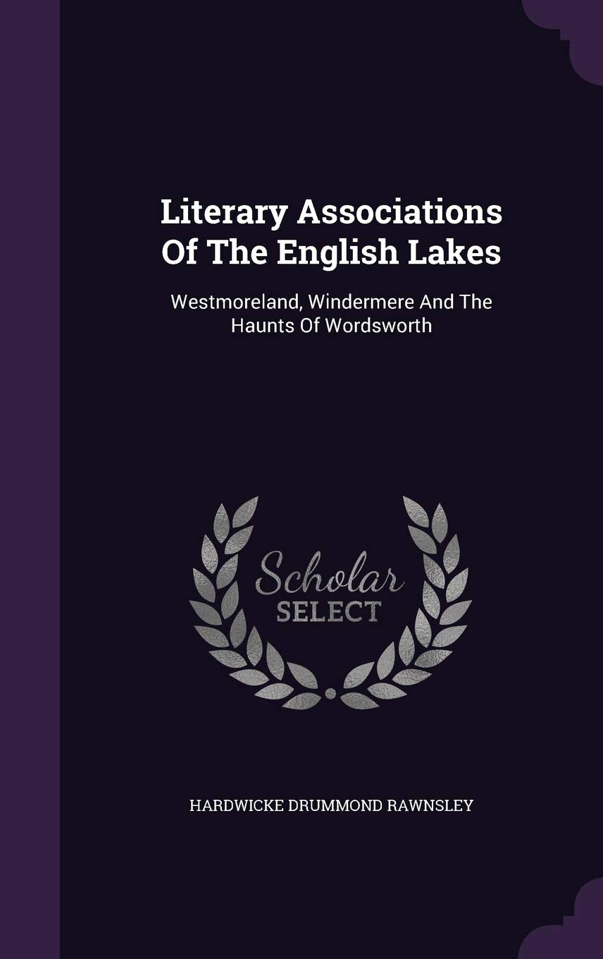 Literary Associations Of The English Lakes: Westmoreland, Windermere And The Haunts Of Wordsworth Contemporary literature Books