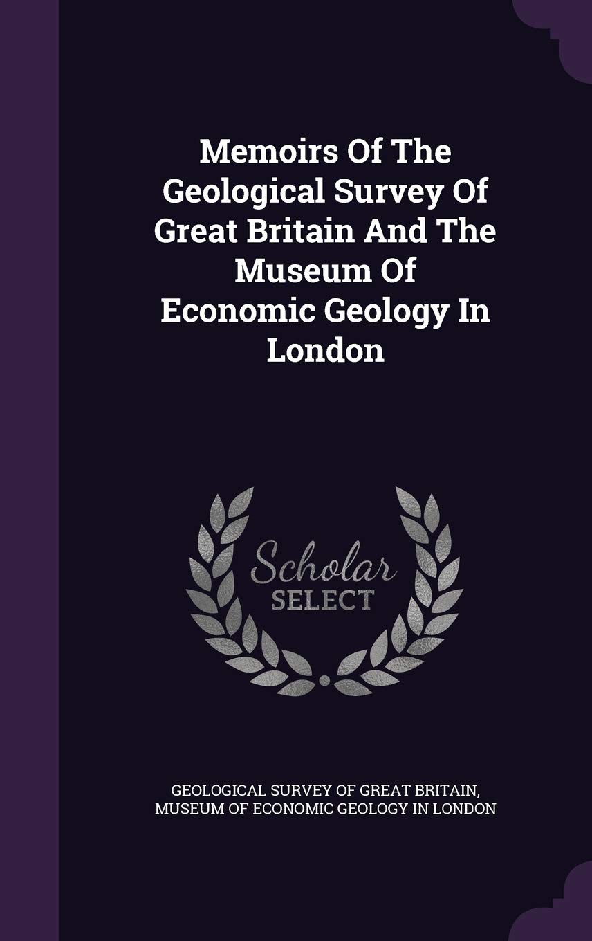 Memoirs of the Geological Survey of Great Britain and the Museum of Economic Geology in London Politics & History