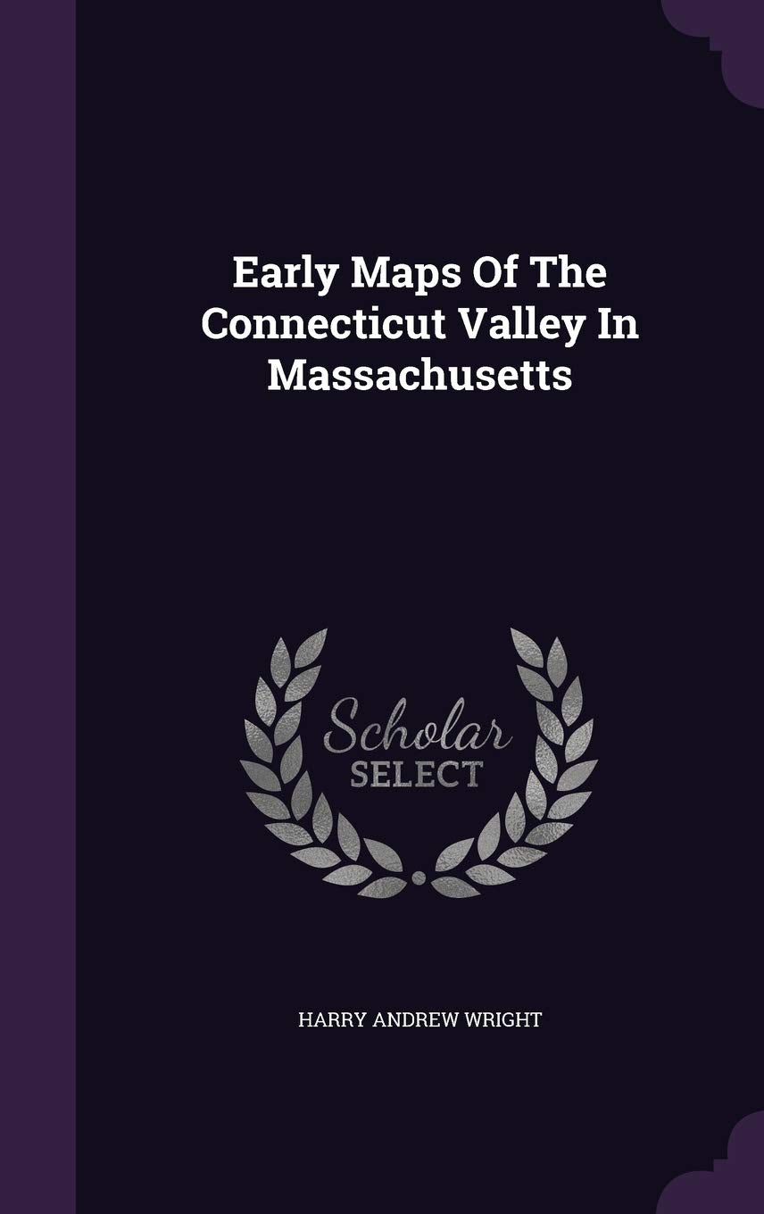 Early Maps of the Connecticut Valley in Massachusetts Politics & History