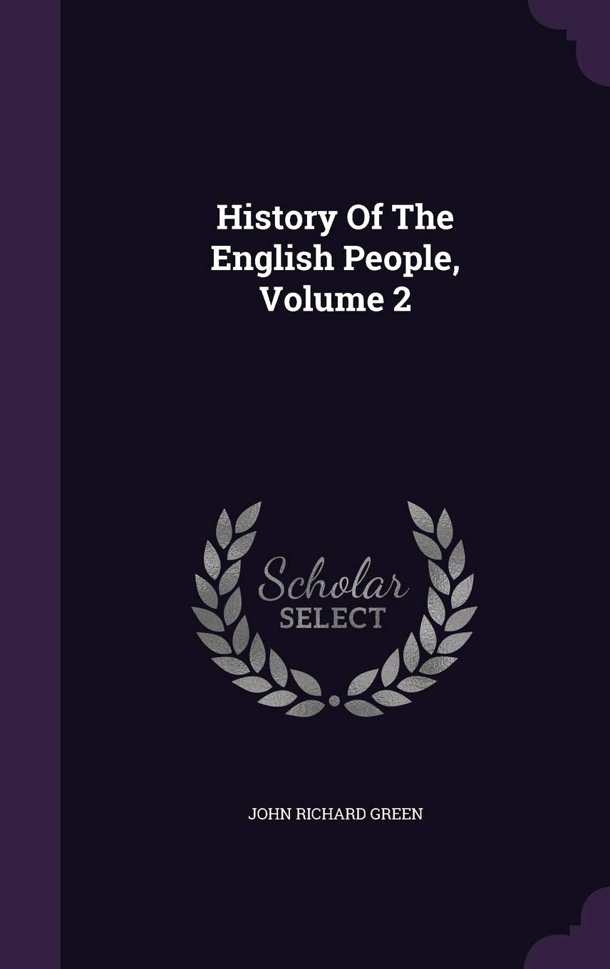 History of the English People, Volume 2 Politics & History
