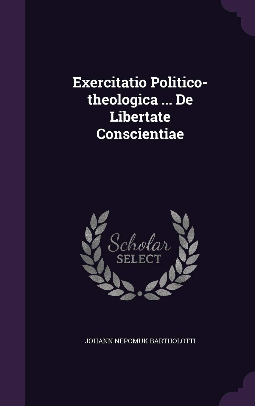 Exercitatio Politico-Theologica ... de Libertate Conscientiae Politics & History