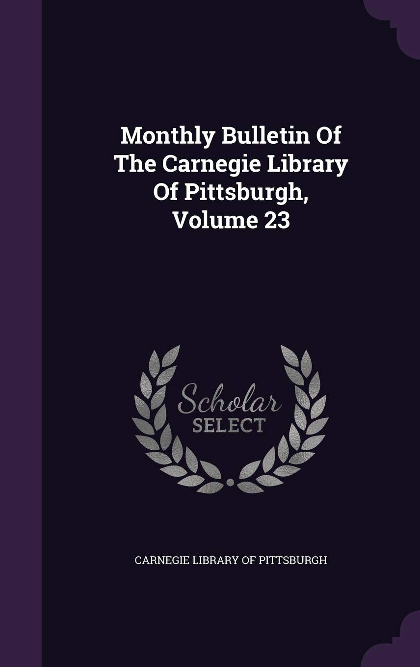 Monthly Bulletin of the Carnegie Library of Pittsburgh, Volume 23 Politics & History