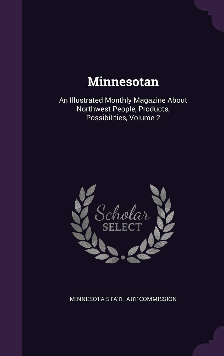 Minnesotan: An Illustrated Monthly Magazine About Northwest People, Products, Possibilities, Volume 2 Politics & History