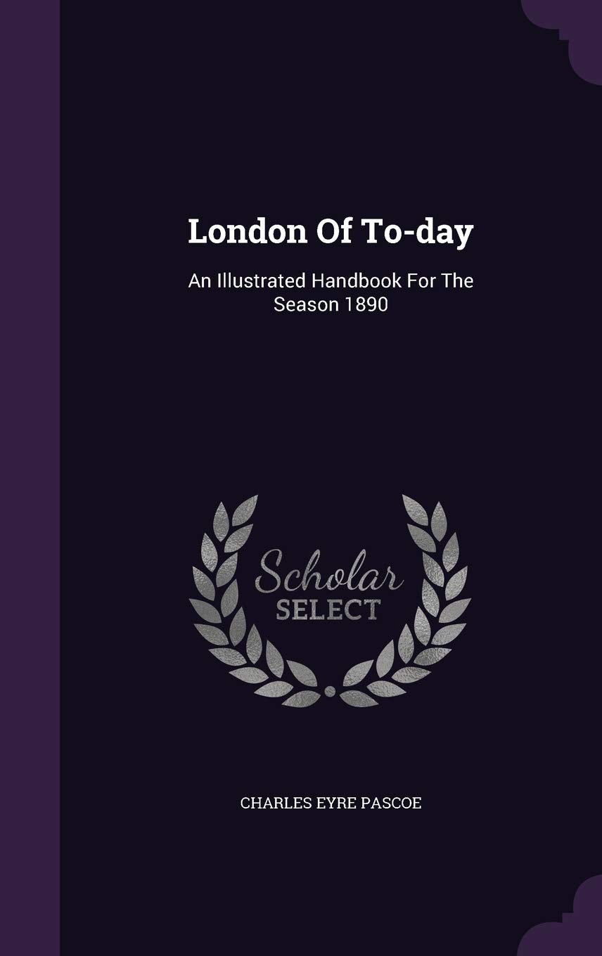 London Of To-day: An Illustrated Handbook For The Season 1890 Memories