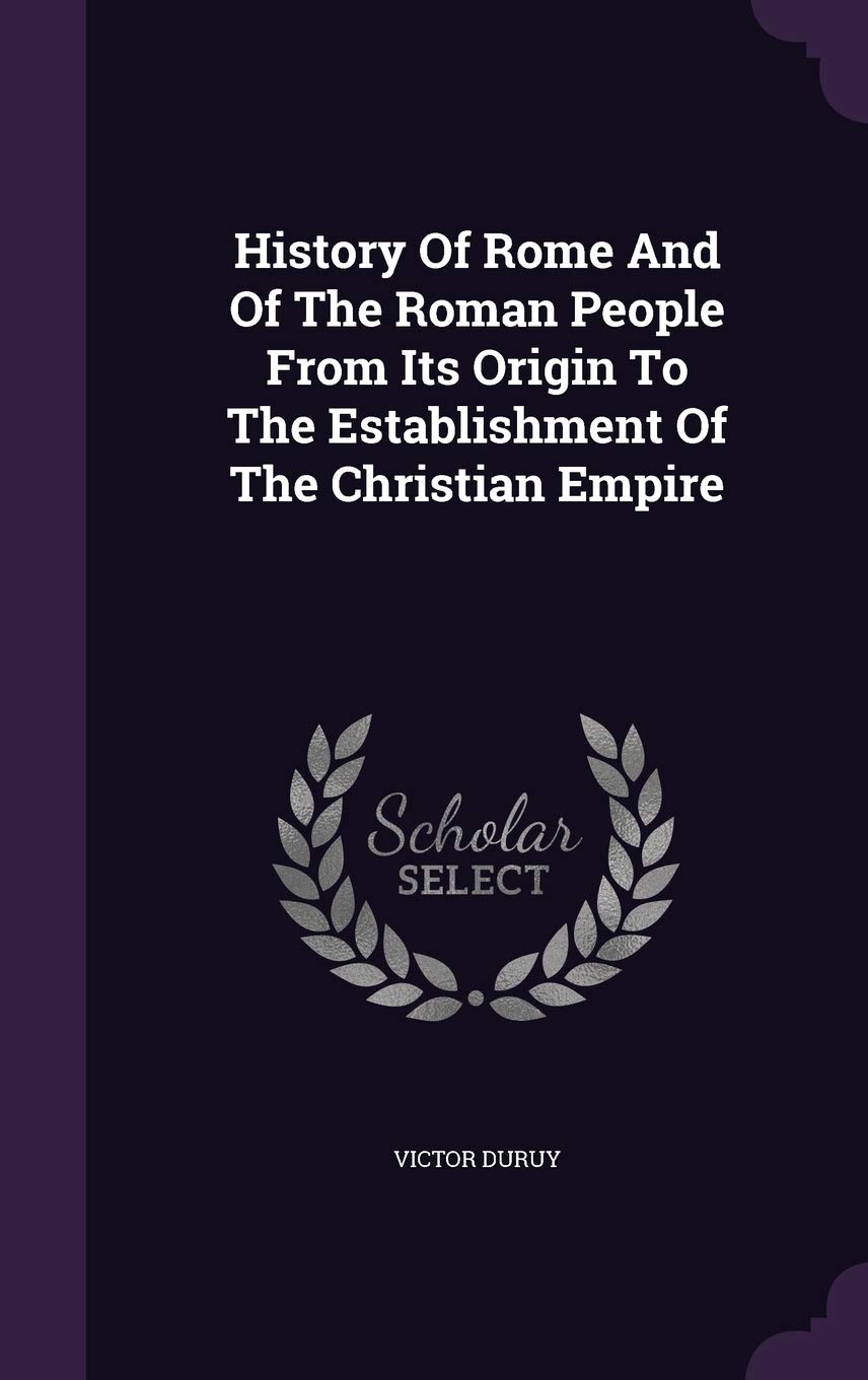 History of Rome and of the Roman People from Its Origin to the Establishment of the Christian Empire Contemporary literature Books