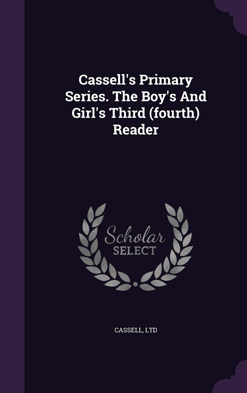 Cassell's Primary Series. the Boy's and Girl's Third (Fourth) Reader Politics & History