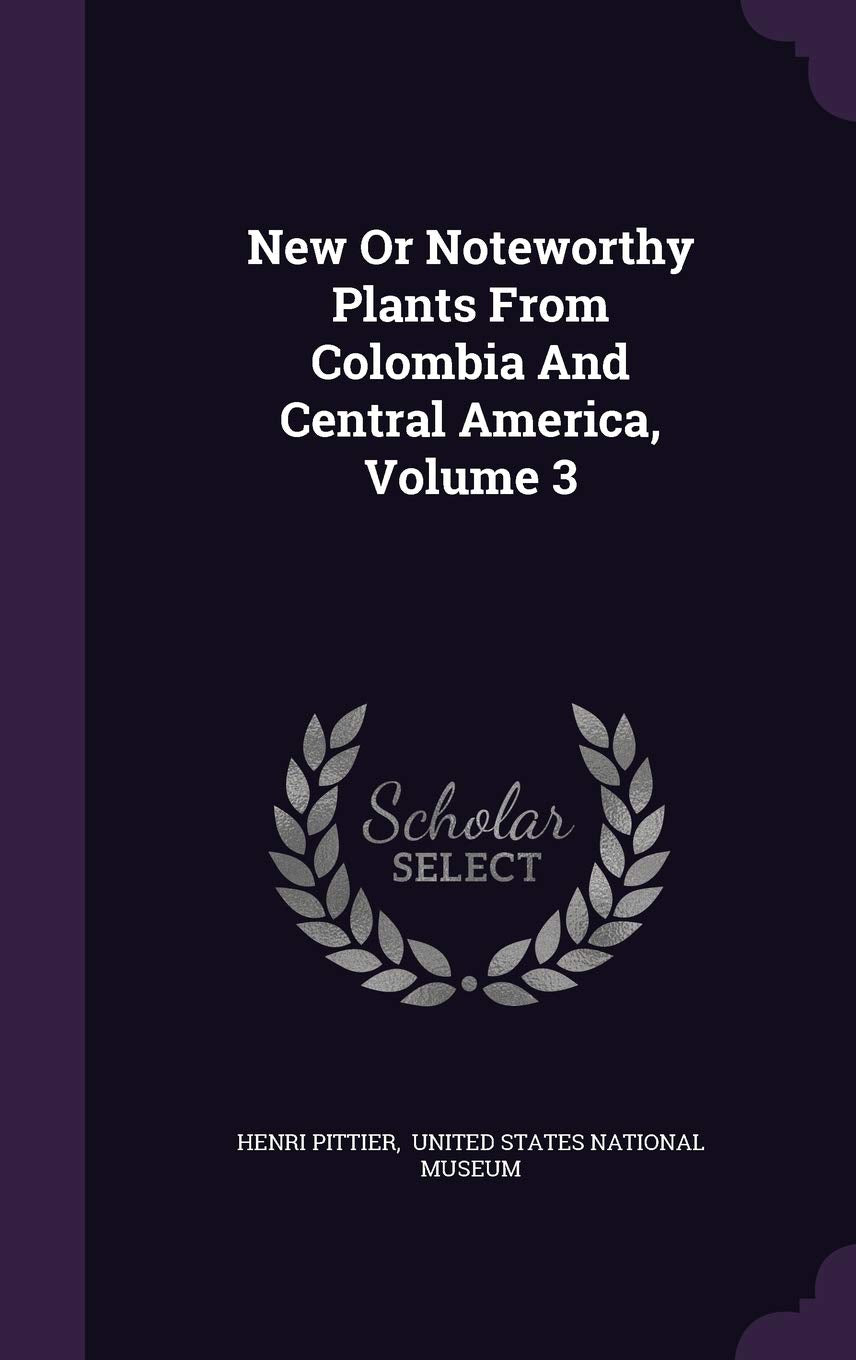 New Or Noteworthy Plants From Colombia And Central America, Volume 3 Contemporary literature