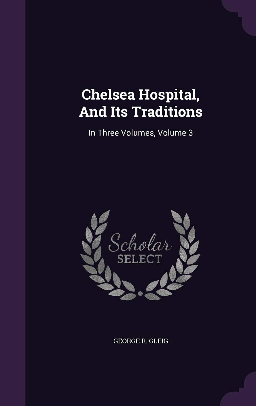 Chelsea Hospital, and Its Traditions: In Three Volumes, Volume 3 Politics & History