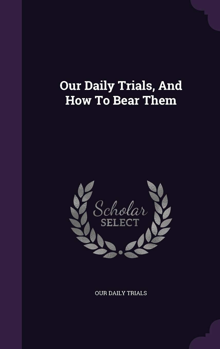 Our Daily Trials, and How to Bear Them Politics & History