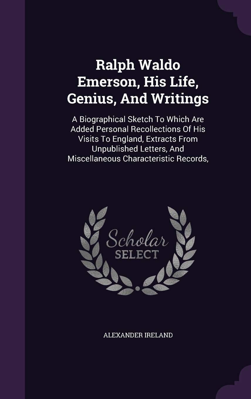 Ralph Waldo Emerson, His Life, Genius, And Writings Politics & History