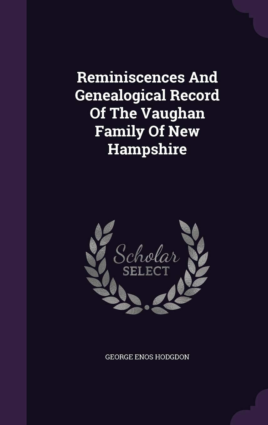 Reminiscences And Genealogical Record Of The Vaughan Family Of New Hampshire Reference Books