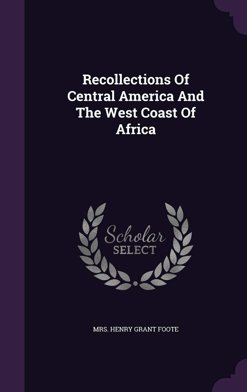 Recollections of Central America and the West Coast of Africa Politics & History