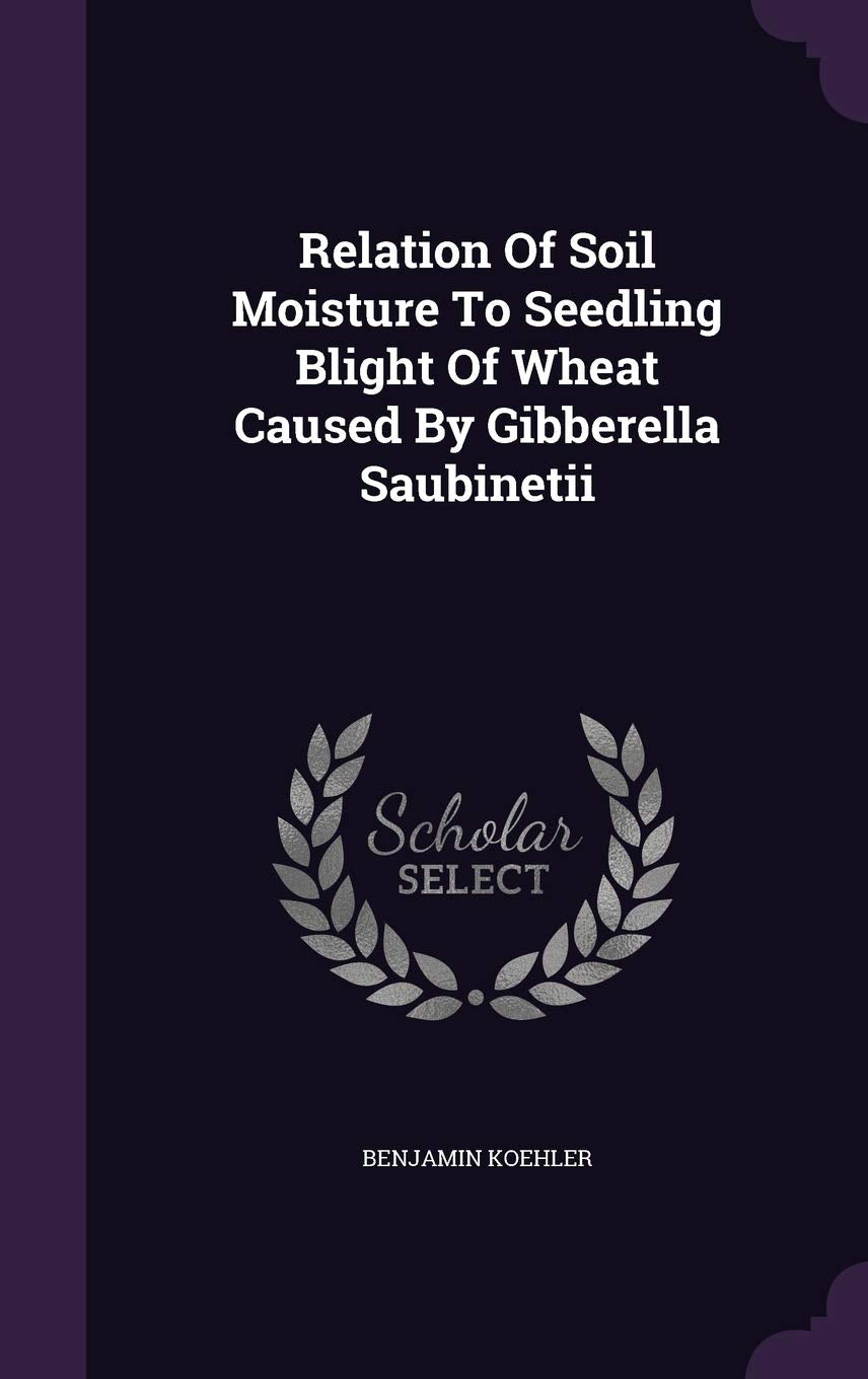 Relation of Soil Moisture to Seedling Blight of Wheat Caused by Gibberella Saubinetii Politics & History