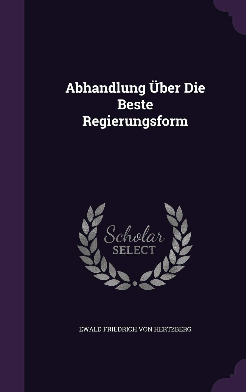 Abhandlung Uber Die Beste Regierungsform Politics & History
