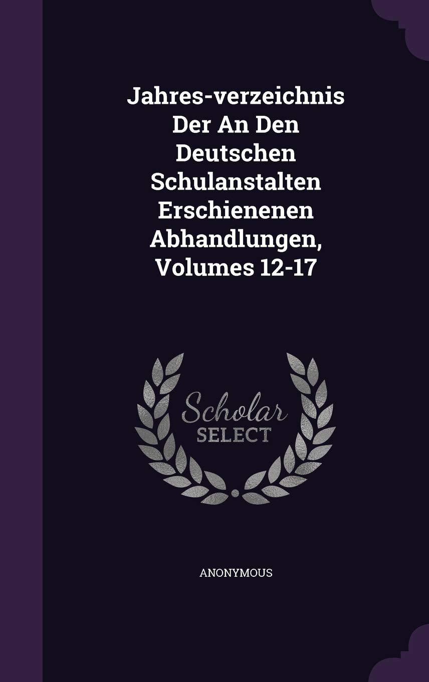 Jahres-Verzeichnis Der an Den Deutschen Schulanstalten Erschienenen Abhandlungen, Volumes 12-17 Politics & History