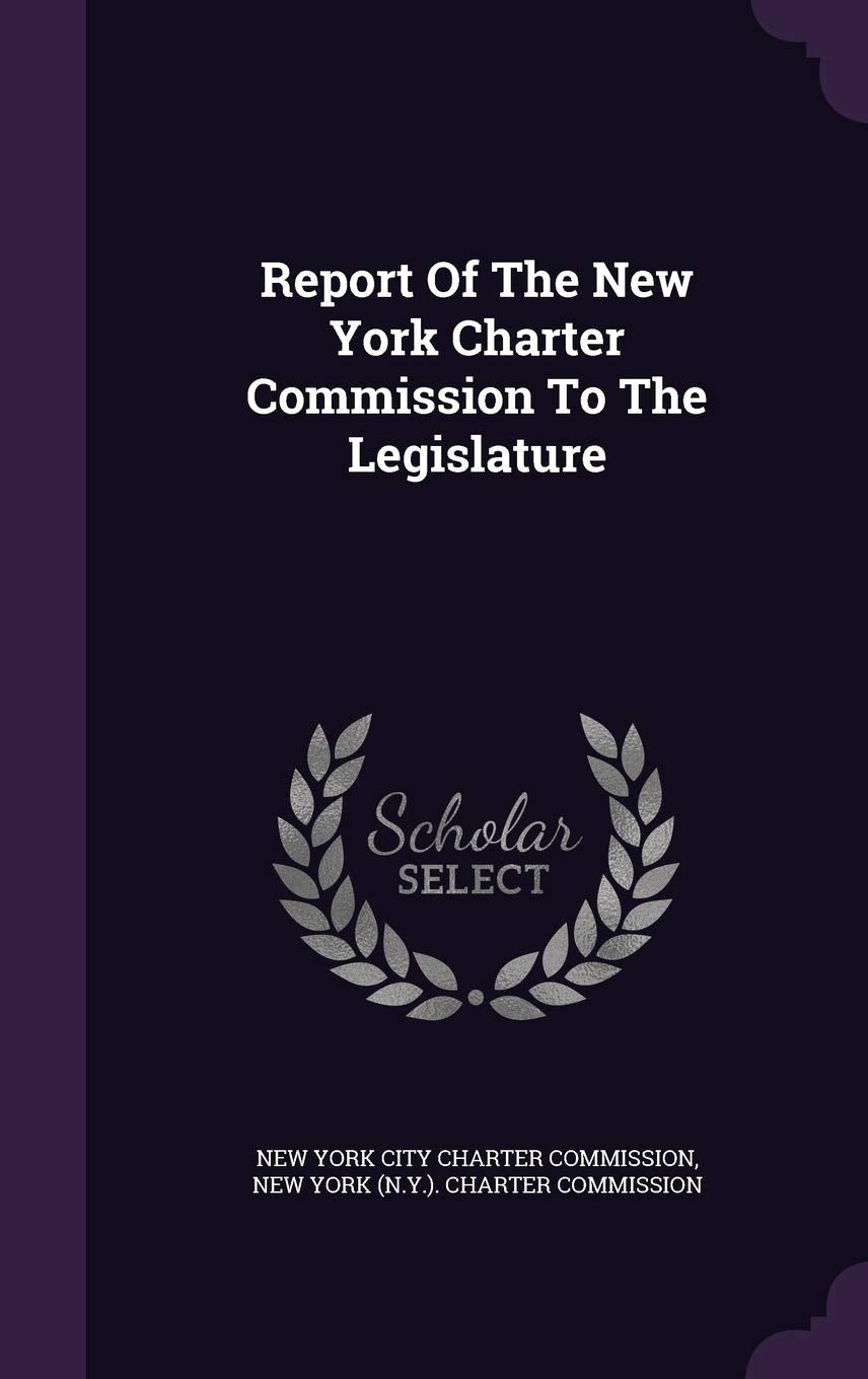 Report of the New York Charter Commission to the Legislature Politics & History