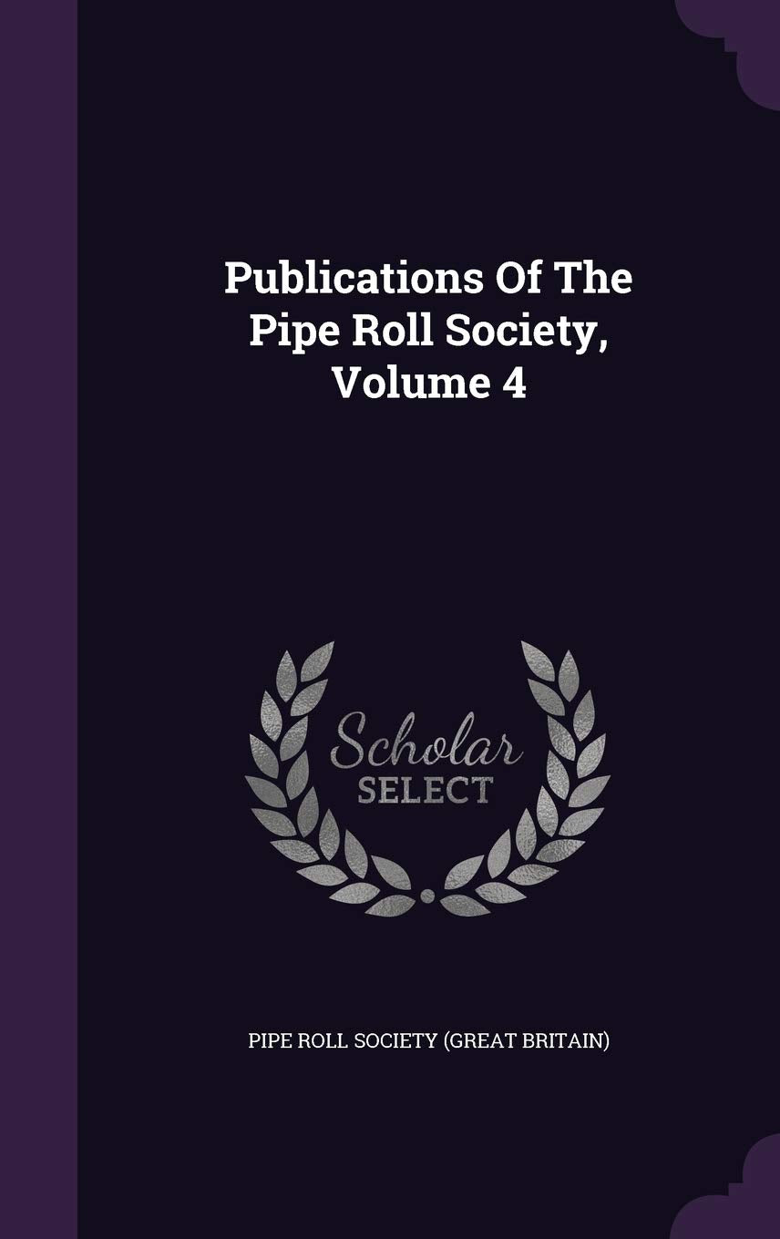 Publications of the Pipe Roll Society, Volume 4 Business, Finance & Career