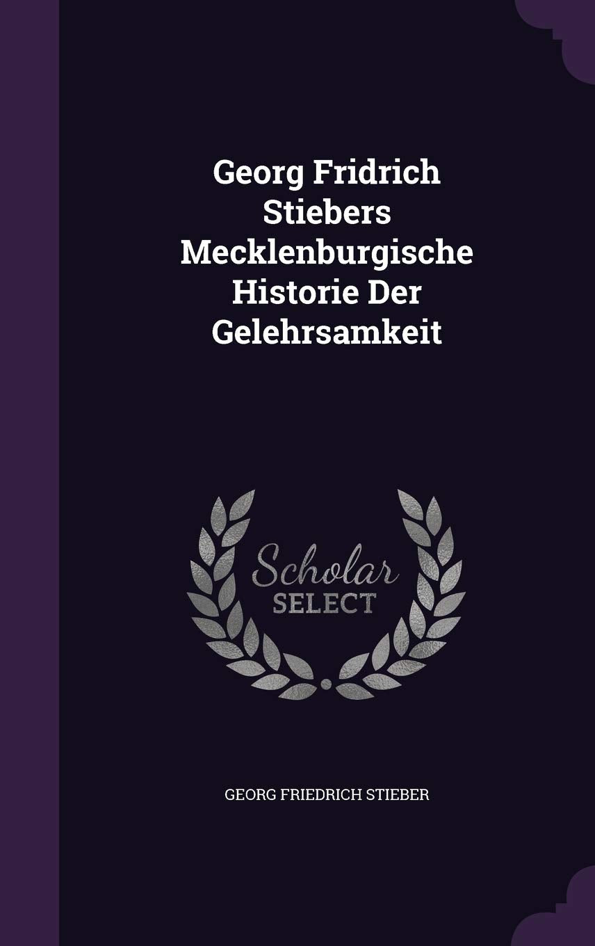 Georg Fridrich Stiebers Mecklenburgische Historie Der Gelehrsamkeit Politics & History